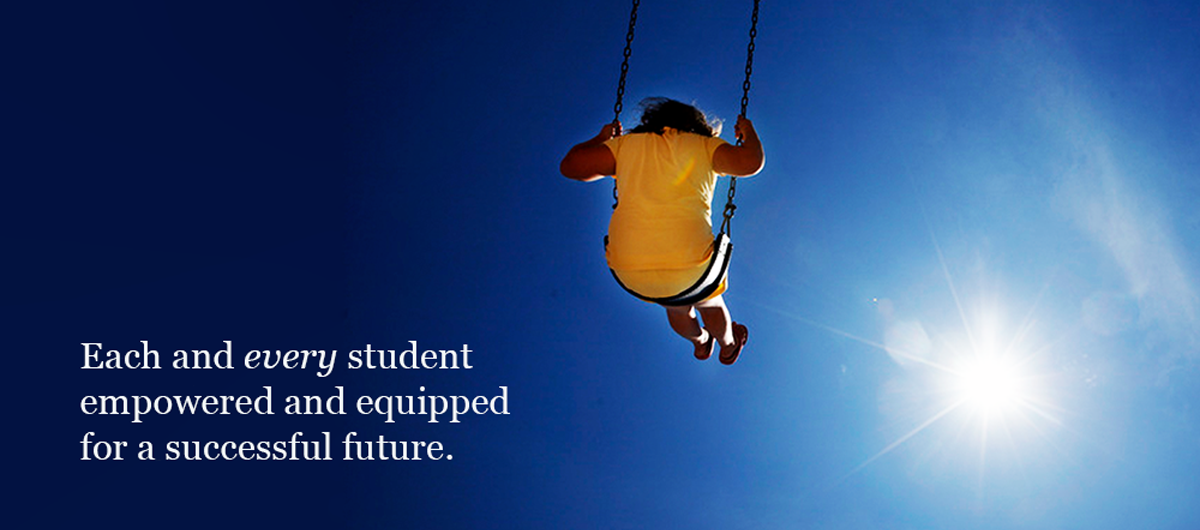 Each and every student empowered and equipped for a successful future.